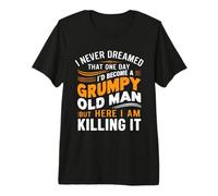 Mens Never Dreamed that I'd Become A Grumpy Old Man Funny Premium T-Shirt