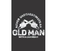 Mens Never Underestimate An Old Man With A Chainsaw Nice: Daily Planner Notepad To Do Schedule, Medium 6x9 Inches, 120 Pages, Printed Cover
