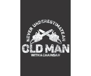 Mens Never Underestimate An Old Man With A Chainsaw Nice: Daily Planner Notepad To Do Schedule, Medium 6x9 Inches, 120 Pages, Printed Cover