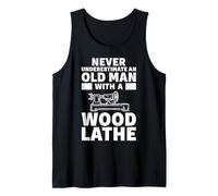 Mens Never Underestimate an Old Man with A Wood Lathe Tank Top