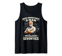 Mens Never Underestimate Man Who Still Teaches in His Seventies Tank Top