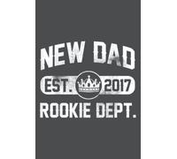 Mens New Dad 2017 Rookie Dept. All: - Notebook Planner, moderate size 6x9 inch, Daily Organizer, 120 Pages