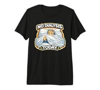 Mens No Dialysis Today for Non-Dialysis Days a Men's Dialysis Premium T-Shirt