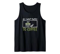 Mens No I Won't Switch to Coffee Matcha Tea Drinker Matcha Lover Tank Top