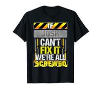 Mens Novelty Name Quote If Josh Can't Fix It We're All Screwed T-Shirt