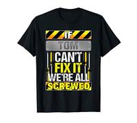 Mens Novelty Name Quote If Tom Can't Fix It We're All Screwed T-Shirt