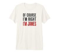 Mens of Course I'm Right I'm James Premium T-Shirt