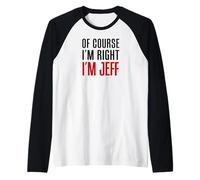 Mens of Course I'm Right I'm Jeff Raglan Baseball Tee