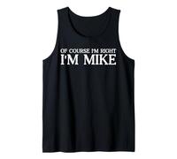 Mens Of Course I'm Right I'm Mike - Bold & Funny Name Joke - Men Tank Top