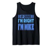 Mens Of Course I'm Right I'm Mike Funny Name Confidence Quote Tank Top