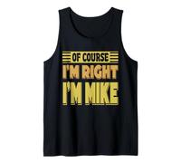 Mens Of Course I'm Right I'm Mike Funny Name Confidence Quote Tank Top
