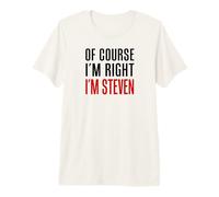 Mens of Course I'm Right I'm Steven Premium T-Shirt