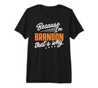 Mens Personalized Name, Because I'm Brandon That's Why Premium T-Shirt