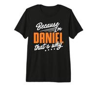 Mens Personalized Name, Because I'm Daniel That's Why Premium T-Shirt
