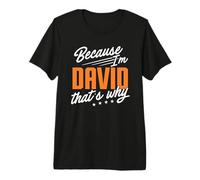Mens Personalized Name, Because I'm David That's Why Premium T-Shirt