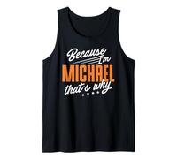 Mens Personalized Name, Because I'm Michael That's Why Tank Top
