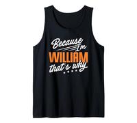 Mens Personalized Name, Because I'm William That's Why Tank Top