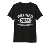 Mens Retired 2026 Retirement I Worked My Whole Life for This Premium T-Shirt
