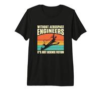 Mens Retro Without Aerospace Engineers It's Just Science Fiction Premium T-Shirt