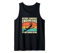 Mens Retro Without Aerospace Engineers It's Just Science Fiction Tank Top