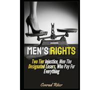 Men's Rights: Two Tier Injustice, Men The Designated Losers, Who Pay For Everything (redpilled revolutionary civil rights for men (satire))