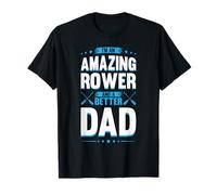 Mens Rowing Im An Amazin Rower And A Better Dad Paddling Canou T-Shirt