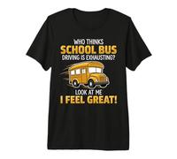 Mens School Bus Driver Funny I Feel Great Yellow Bus Premium T-Shirt