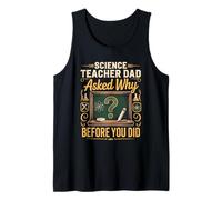 Mens Science Teacher Dad Asked Why Before You Did Tank Top