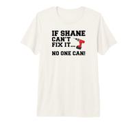 Mens Shane Name Can't Fix It No One Can Handyman Construction Premium T-Shirt