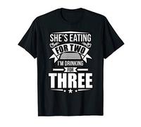 Mens She Is Eating For Two I Am Drinking For Three For A Dad T-Shirt