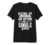 Mens Single Dad Design for Divorced Dads - is Not an Option for Premium T-Shirt