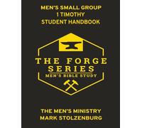Men's Small Group Bible Study The Forge Series 1 Timothy Student Handbook: Including 21 Day Devotional (The Forge: Men' Small Group Bible Study)