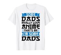Mens some dads really love anime that's me I'm some dads Anime T-Shirt