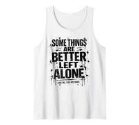 Mens Some Things are Better Left Alone Like Me, for Instance Tank Top