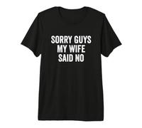 Mens Sorry Guys My Wife Said No Premium T-Shirt