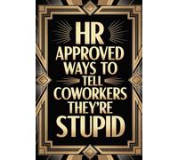 Mens Stocking Stuffers: HR Approved Ways To Tell Coworkers They're Stupid: Funny and Bad but Good Christmas Gifts Idea for Him