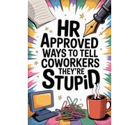 Mens Stocking Stuffers: Human Resources Approved Ways To Tell Coworkers They're Stupid: Cool and Fun Gag Book for Him