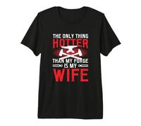 Mens The Only Thing Hotter Than My Forge is My Wife Blacksmith Premium T-Shirt