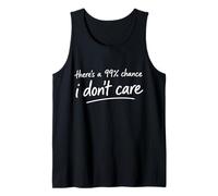 Mens There's a 99% Chance I Don't Care Funny Small Talker Idea Tank Top