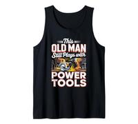 Mens This Old Man Still Plays with Power Tools DIY Tank Top