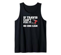 Mens Travis Name Can't Fix It No One Can Handyman Construction Tank Top