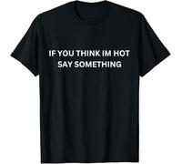 Mens Tshirt Classic Gym T Shirts Soft Tee Workwear for Summer Lounge Running If You Think Im Hot Say Something Funny Meme L
