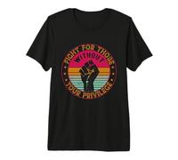 Mens Vintage Fight for Those Without Your Privilege Premium T-Shirt