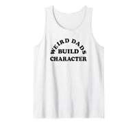 Mens Weird Dads Build Character - Funny Dad Life Sarcastic Parent Tank Top