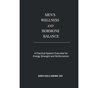 MENS WELLNESS AND HORMONE BALANCE: A Practical System Overview for Energy, Strength and Performance