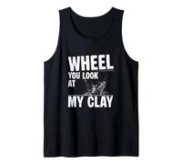 Mens Wheel You Look At My Clay Funny Wheel Throwing Pottery Lover Tank Top