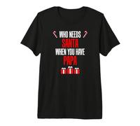 Mens Who Needs Santa When You Have Papa Premium T-Shirt