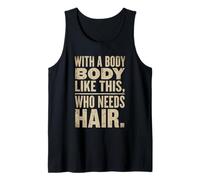 Mens with A Body Like This Who Needs Hair Bald Men Dad Tank Top