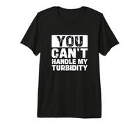 Mens You Can't Handle My Turbidity Funny Water Treatment Operator Premium T-Shirt