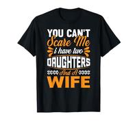 Mens You Can't Scare Me I Have Two Daughters and a Wife T-Shirt